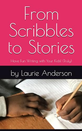 From Scribbles to Stories: Have Fun Writing with Your Kids! (Truly) von Independently published