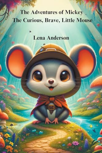 The Adventures of Mickey: A Curious, Brave Little Mouse (Mickey Adventures, Band 1) von Portal Libraries