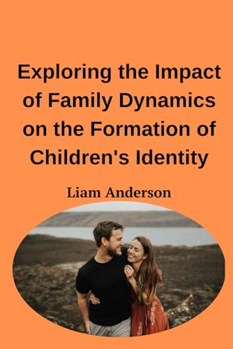Exploring the Impact of Family Dynamics on the Formation of Children's Identity