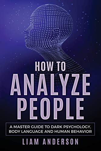 How to Analyze People: A Master Guide to Dark Psychology, Body Language and Human Behavior von Independently Published