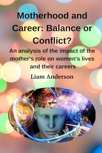 Motherhood and Career: Balance or Conflict?