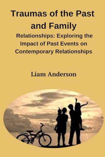 Traumas of the Past and Family Relationships von Independently published