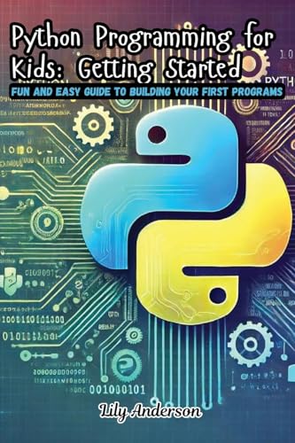 Python Programming for Kids: Fun and Easy Guide to Building Your First Programs von Lily Anderson