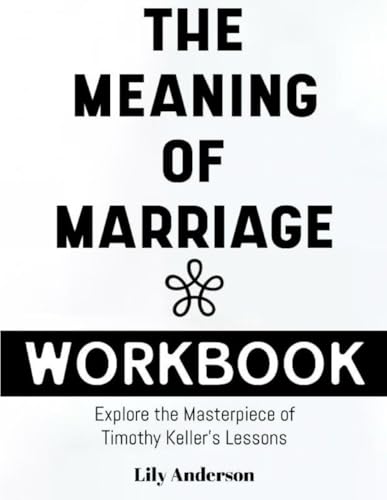 The Meaning Of Marriage Workbook: Explore The Masterpiece Of Timothy Keller's Lessons von Independently published