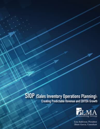 SIOP (Sales Inventory Operations Planning): Creating Predictable Revenue and EBITDA Growth