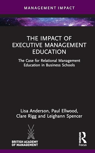The Impact of Executive Management Education: The Case for Relational Management Education in Business Schools (Management Impact) von Routledge