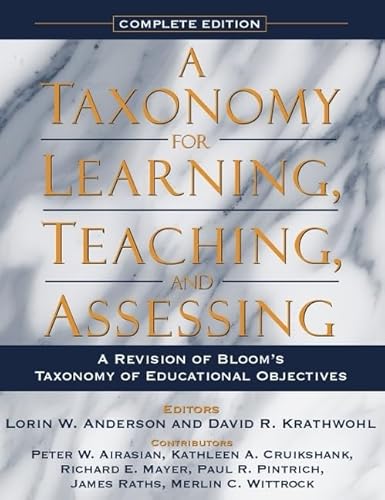 A Taxonomy for Learning, Teaching, and Assessing: A Revision of Bloom's Taxonomy of Educational Objectives, Complete Edition