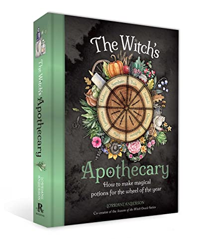 The Witch's Apothecary: How to Make Magical Potions for the Wheel of the Year (Sacred Apothecary)
