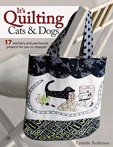 It's Quilting Cats & Dogs: 15 Heart-Warming Projects Combining Patchwork, Applique and Stitchery It's Quilting Cats & Dogs: 15 Heart-Warming Projects Combining Patchwork, Applique and Stitchery
