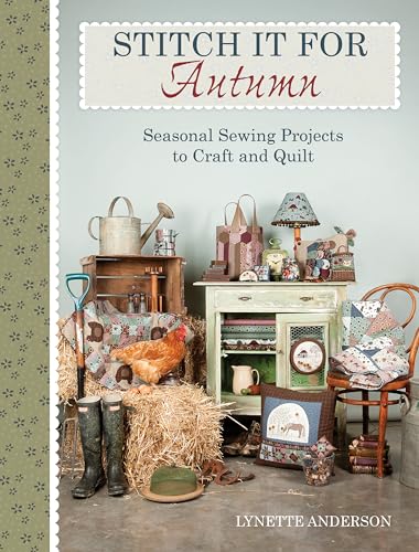 Stitch It for Fall: Seasonal Sewing Projects To Craft & Quilt: Seasonal Sewing Projects to Craft And Quilt Stitch It for Fall: Seasonal Sewing Projects To Craft & Quilt: Seasonal Sewing Projects to Craft And Quilt