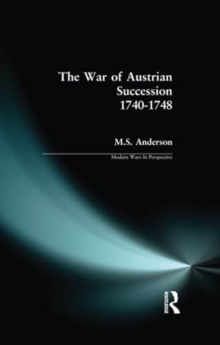 The War of Austrian Succession 1740-1748 (Modern Wars in Perspective)