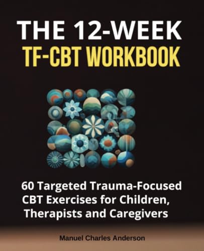 The 12-Week TF-CBT Workbook: 60 Targeted Trauma-Focused CBT Exercises for Children, Therapists and Caregivers von TherapyBooks Publishing
