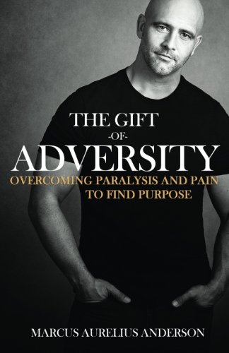 The Gift of Adversity: Overcoming Paralysis and Pain to Find Purpose von CreateSpace Independent Publishing Platform
