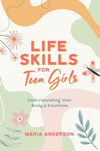 Life Skills for Teen Girls: Understanding Your Body & Emotions