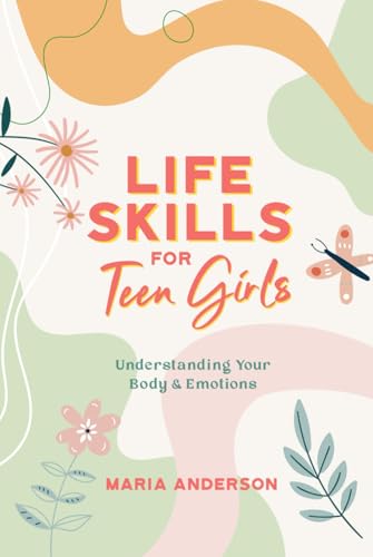 Life Skills for Teen Girls: Understanding Your Body & Emotions von Mazlowe Publishing