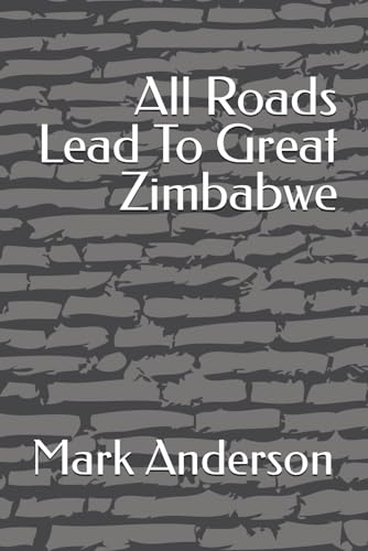 All Roads Lead To Great Zimbabwe (The Shona Chronicles, Band 2) von Independently published