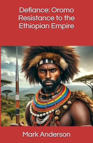 Defiance: Oromo Resistance to the Ethiopian Empire Defiance: Oromo Resistance to the Ethiopian Empire von Independently published