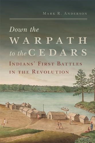 Down the Warpath to the Cedars: Indians' First Battles in the Revolution Down the Warpath to the Cedars: Indians' First Battles in the Revolution