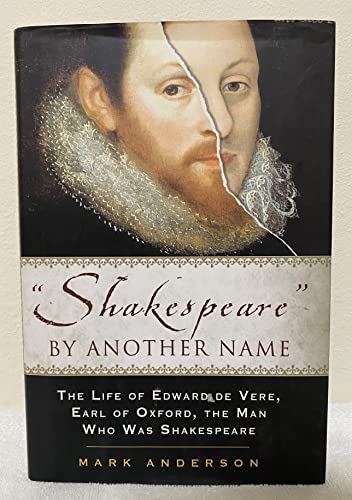 Shakespeare By Another Name: The Life Of Edward De Vere, Earl Of Oxford, The Man Who Was Shakespeare
