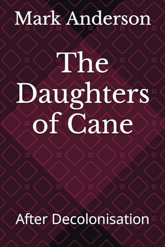 The Daughters of Cane: After Decolonisation (The House of Cane, Band 3)