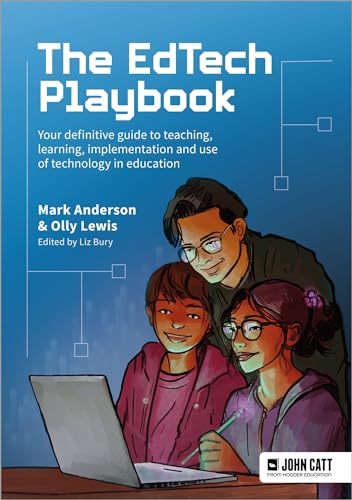 The EdTech Playbook: Your Definitive Guide to Teaching, Learning and Leading with Technology and AI in Education von John Catt
