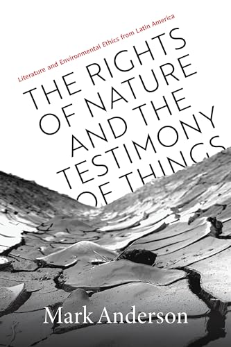 Rights of Nature and the Testimony of Things: Literature and Environmental Ethics from Latin America