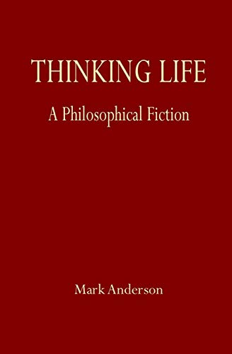 Thinking Life: A Philosophical Fiction