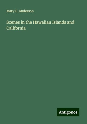 Scenes in the Hawaiian Islands and California von Antigonos Verlag