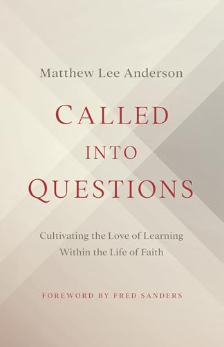 Called into Questions: Cultivating the Love of Learning Within the Life of Faith von Moody Publishers