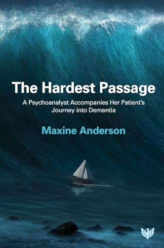 The Hardest Passage: A Psychoanalyst Accompanies Her Patient's Journey Into Dementia von Phoenix Publishing House