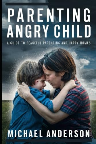 PARENTING ANGRY CHILD: A Guide to Peaceful Parenting and Happy Homes von Independently published
