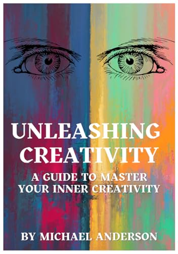 Unleashing Creativity: A Guide to Master your Inner Creativity von Independently published