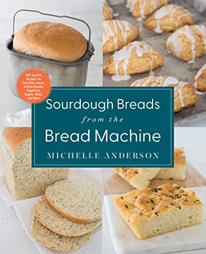 Sourdough Breads from the Bread Machine: 100 Surefire Recipes for Everyday Loaves, Artisan Breads, Baguettes, Bagels, Rolls, and More von Harvard Common Press