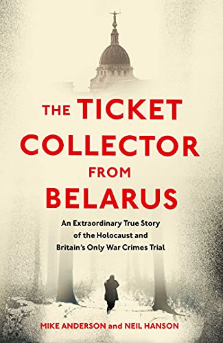 The Ticket Collector from Belarus: An Extraordinary True Story of Britain's Only War Crimes Trial von Simon & Schuster Ltd
