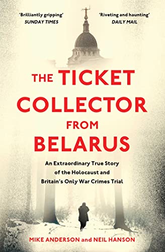 The Ticket Collector from Belarus: An Extraordinary True Story of Britain's Only War Crimes Trial von Simon & Schuster