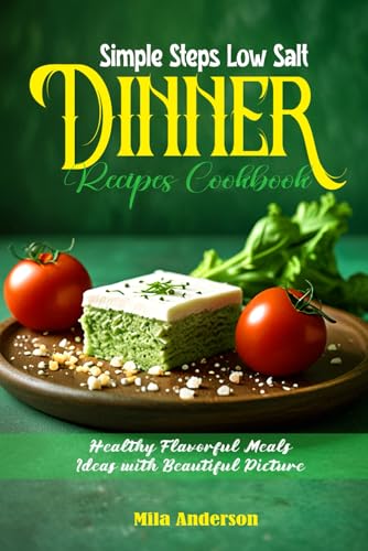 Simple Steps Low Salt Dinner Recipes Cookbook: Healthy Flavorful Meals Ideas with Beautiful Picture von Independently published