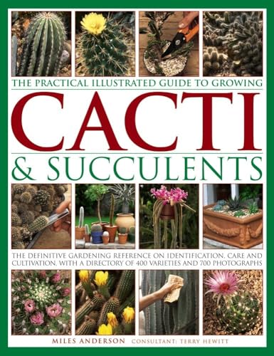 Practical Illustrated Guide to Growing Cacti & Succulents: The Definitive Gardening Reference on Identification, Care and Cultivation, with a Directory of 400 Varieties and 700 Photographs von Lorenz Books