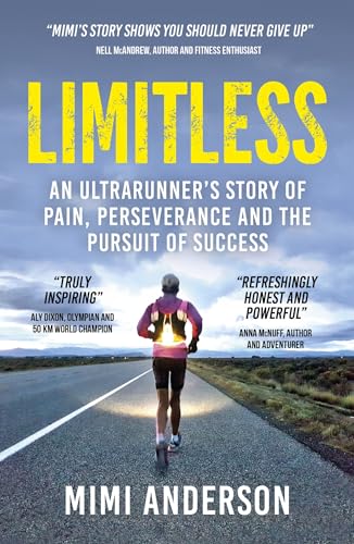 Limitless: An Ultrarunners Story of Pain, Perseverance and the Pursuit of Success