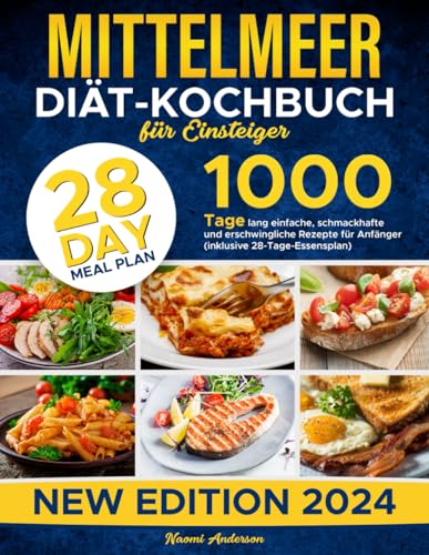 Mittelmeer-Diät-Kochbuch für Einsteiger: 1000 Tage lang einfache, schmackhafte und erschwingliche Rezepte für Anfänger (inklusive 28-Tage-Essensplan)