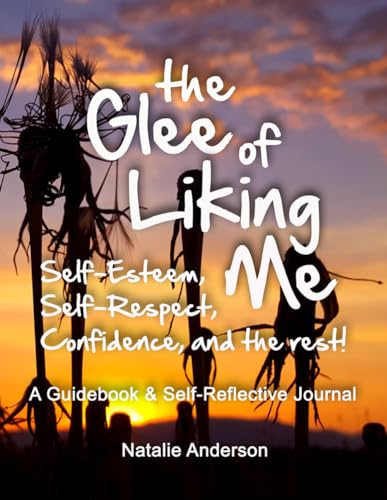 the Glee of Liking Me: Self-esteem, Self-respect, Confidence, and the rest! von Independently published