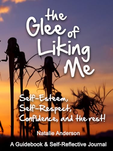 the Glee of Liking Me: Self-esteem, Self-respect, Confidence, and the rest! von Independently published