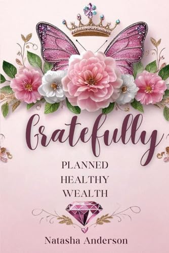 Gratefully Planned Healthy Wealth von Chosen Pen Publishing, LLC