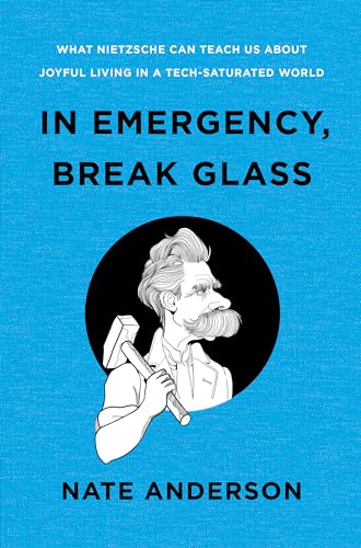 In Emergency, Break Glass: What Nietzsche Can Teach Us About Joyful Living in a Tech-Saturated World von W. W. Norton & Company
