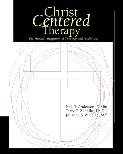 Christ-Centered Therapy: The Practical Integration of Theology and Psychology Christ-Centered Therapy: The Practical Integration of Theology and Psychology
