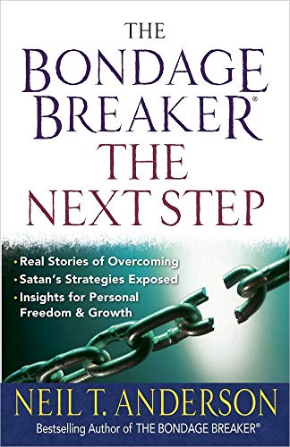 The Bondage Breaker(r)--The Next Step: *real Stories of Overcoming *satan's Strategies Exposed *insights for Personal Freedom and Growth