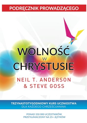 WOLNOŚĆ W CHRYSTUSIE - Podręcznik Prowadzącego: TRZYNASTOTYGODNIOWY KURS UCZNIOSTWA DLA KAŻDEGO CHRZEŚCIJANINA von Freedom In Christ Ministries International