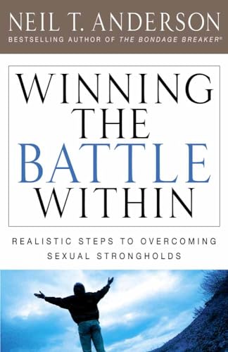 Winning The Battle Within: Realistic Steps to Overcoming Sexual Strongholds Winning The Battle Within: Realistic Steps to Overcoming Sexual Strongholds