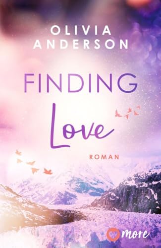 Finding Love: Roman | Limitierte Auflage mit farbig gestaltetem Buchschnitt – nur solange der Vorrat reicht (Off to Alaska, Band 1) von more