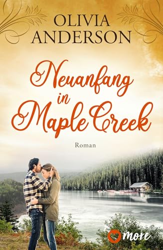 Neuanfang in Maple Creek: Roman (Die Liebe wohnt in Maple Creek, Band 2) von more