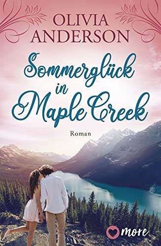 Sommerglück in Maple Creek: Roman (Die Liebe wohnt in Maple Creek, Band 4) von more